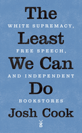 The Least We Can Do: White Supremacy, Free Speech, and Independent Bookstores