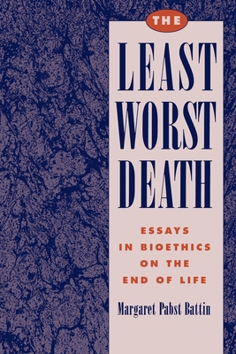 The Least Worst Death - Battin, Margaret Pabst, Professor, PhD