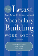 The Least You Should Know about Vocabulary Building: Word Roots - Glazier, Teresa Ferster, and Knight, Laura, and Friend, Carol