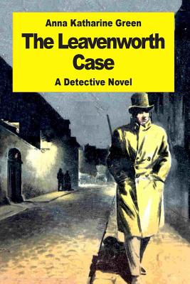 The Leavenworth Case - Green, Anna Katharine