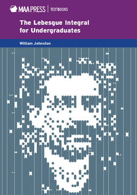 The Lebesgue Integral for Undergraduates - Johnston, William