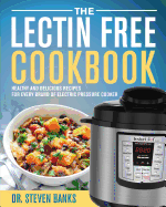 The Lectin Free Cookbook: Healthy and Delicious Recipes for Every Brand of Electric Pressure Cooker