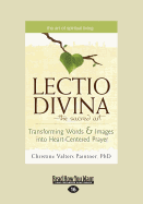 The Lectio Divina?"The Sacred Art: Transforming Words & Images into Heart-Centered Prayer