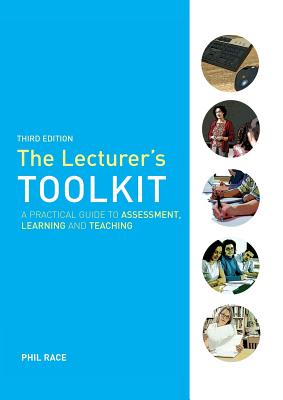The Lecturer's Toolkit: A Practical Guide to Assessment, Learning and Teaching - Race, Phil