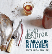 The Lee Bros. Charleston Kitchen: A Cookbook