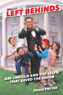 The Left Behinds: Abe Lincoln and the Selfie That Saved the Union