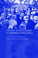 The Left in the Shaping of Japanese Democracy: Essays in Honour of J.A.A. Stockwin