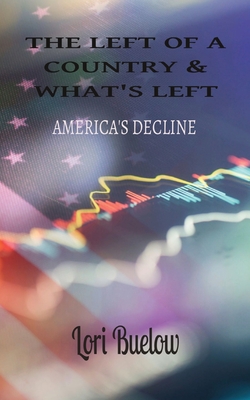 The Left of a Country & What's Left: America's Decline - Buelow, Lori K