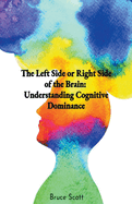 The Left Side or Right Side of the Brain: Understanding Cognitive Dominance