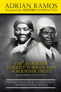 The Legacies of Harriet Tubman and Sojourner Truth: Explore Their Great Achievements from Beginning to End
