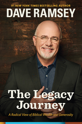 The Legacy Journey: A Radical View of Biblical Wealth and Generosity - Ramsey, Dave