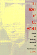 The Legacy of B.F. Skinner: Concepts and Perspectives, Controversies and Misunderstandings - Nye, Robert D