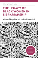 The Legacy of Black Women in Librarianship: When They Dared to Be Powerful