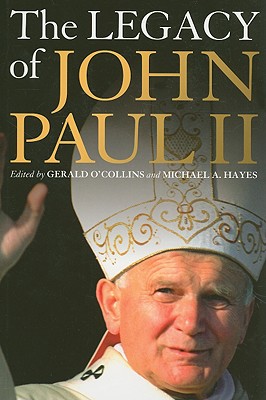 The Legacy of John Paul II - O'Collins, Gerald, SJ (Editor), and Hayes, Michael A (Editor)