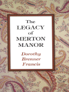 The Legacy of Merton Manor - Francis, Dorothy Brenner