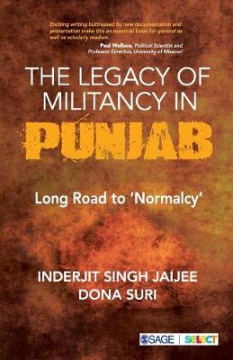 The Legacy of Militancy in Punjab: Long Road to 'Normalcy' - Jaijee, Inderjit Singh, and Suri, Dona