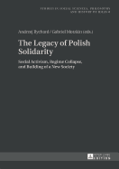 The Legacy of Polish Solidarity: Social Activism, Regime Collapse, and Building of a New Society