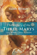 The Legacy of the Three Marys: Three Women Three Initiations