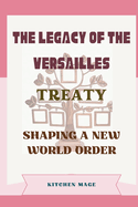 The Legacy of the Versailles Treaty: Shaping a New World Order