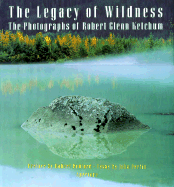 The Legacy of Wildness: The Photographs of Robert Glenn Ketchum