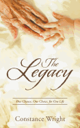 The Legacy: One Chance, One Choice, for One Life