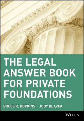 The Legal Answer Book for Private Foundations - Hopkins, Bruce R, and Blazek, Jody