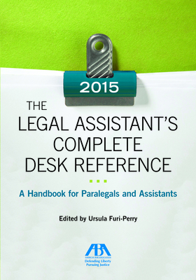 The Legal Assistant's Complete Desk Reference: A Handbook for Paralegals and Assistants,2015 Edition: A Handbook for Paralegals and Assistants,2015 Edition - Furi-Perry, Ursula