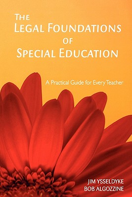 The Legal Foundations of Special Education: A Practical Guide for Every Teacher - Ysseldyke, James E, and Algozzine, Bob
