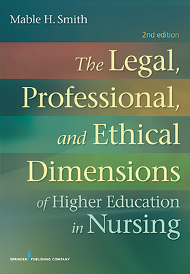 The Legal, Professional, and Ethical Dimensions of Education in Nursing - Smith, Mable, Bsn, MN, Jd, PhD