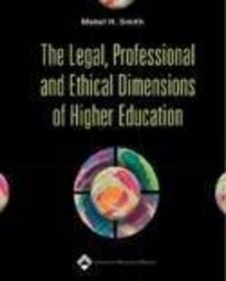 The Legal, Professional and Ethical Dimensions of Higher Education - Smith, Mable H, PhD, Jd, MN