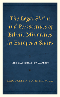 The Legal Status and Perspectives of Ethnic Minorities in European States: The Nationality Gambit - Butrymowicz, Magdalena