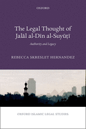 The Legal Thought of Jalal al-Din al-Suyui: Authority and Legacy