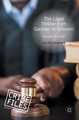 The Legal Thriller from Gardner to Grisham: See You in Court! - Sauerberg, Lars Ole