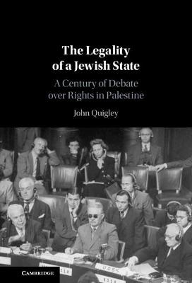 The Legality of a Jewish State: A Century of Debate over Rights in Palestine - Quigley, John