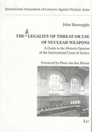 The Legality of Threat or Use of Nuclear Weapons: A Guide to the Historic Opinion of the International Court of Justice