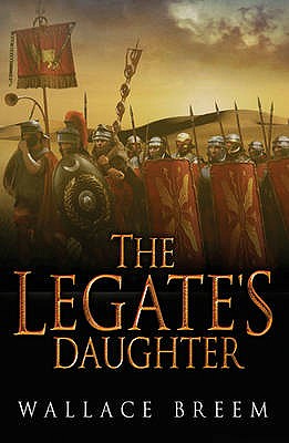 The Legate's Daughter: A Novel - Breem, Wallace
