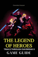 The Legend Heroes Trails Through Daybreak II Game Guide: Conquer Every Challenge, Unlock Hidden Secrets, and Dominate the World of Calvard