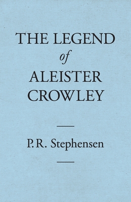 The Legend of Aleister Crowley - Stephensen, Percy, and Walls, Brendan (Editor)