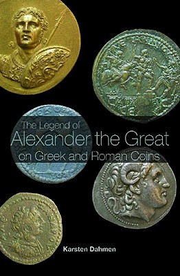 The Legend of Alexander the Great on Greek and Roman Coins - Dahmen, Karsten