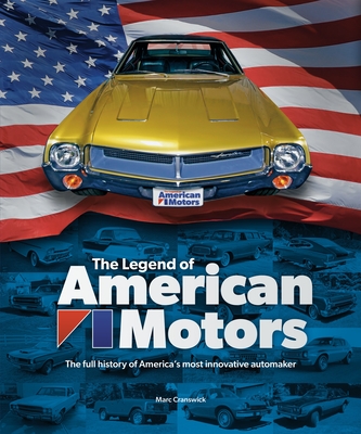 The Legend of American Motors: The Full History of America's Most Innovative Automaker - Cranswick, Marc