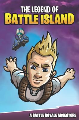 The Legend of Battle Island: An Unofficial Fortnite Story - Korver, Matt