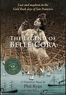 The Legend of Belle Cora: Lust and Mayhem in the Gold Rush days of San Francisco-A Historical Novel