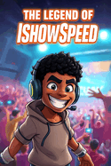 The Legend of IShowSpeed: : Faster Than Lightning