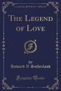 The Legend of Love (Classic Reprint)