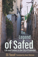 The Legend of Safed: Life and Fantasy in the City of Kabbalah