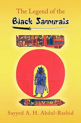 The Legend of the Black Samurais - Abdul-Rashid, Sayyed A H