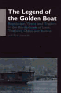 The Legend of the Golden Boat: Regulation, Trade and Traders in the Borderlands of Laos, Thailand, China, and Burma - Walker, Andrew