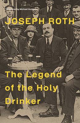 The Legend Of The Holy Drinker - Roth, Joseph, and Hofmann, Michael (Translated by)