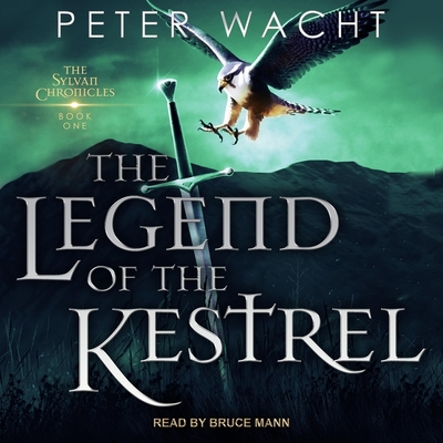 The Legend of the Kestrel - Wacht, Peter, and Mann, Bruce (Read by)