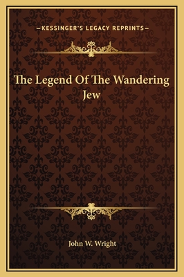 The Legend of the Wandering Jew - Wright, John W